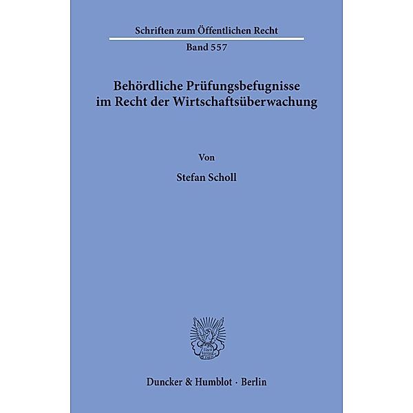 Behördliche Prüfungsbefugnisse im Recht der Wirtschaftsüberwachung., Stefan Scholl