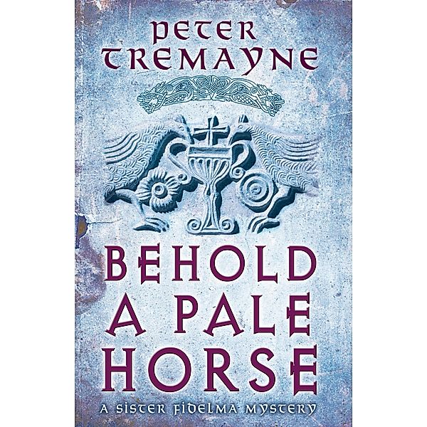 Behold A Pale Horse (Sister Fidelma Mysteries Book 22) / Sister Fidelma, Peter Tremayne