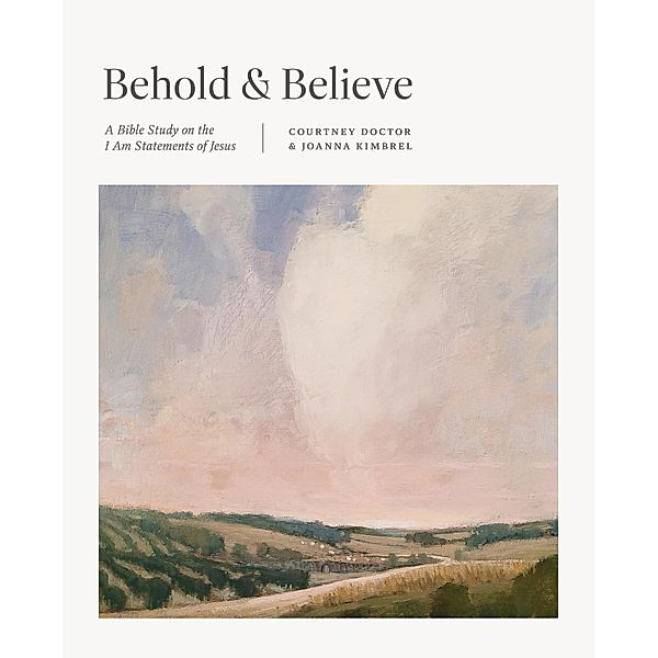 Behold and Believe / TGCW Bible Study, Courtney Doctor, Joanna Kimbrel