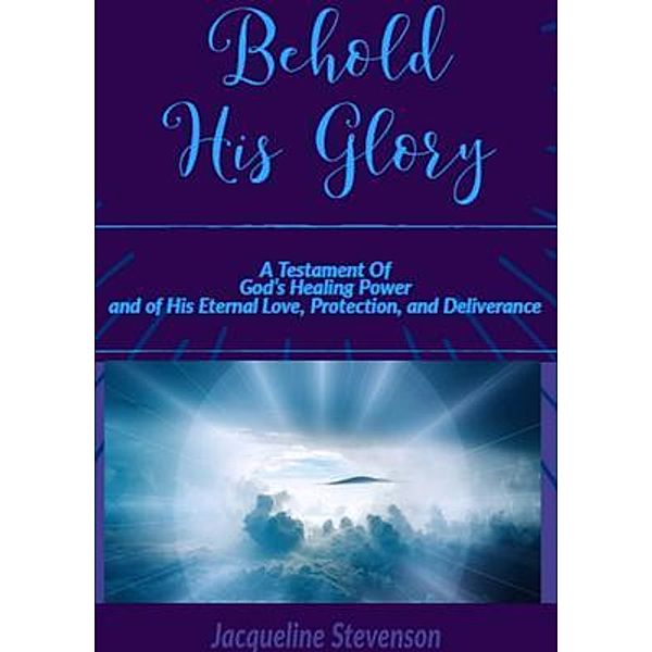 Behold His Glory!, Jacqueline Stevenson