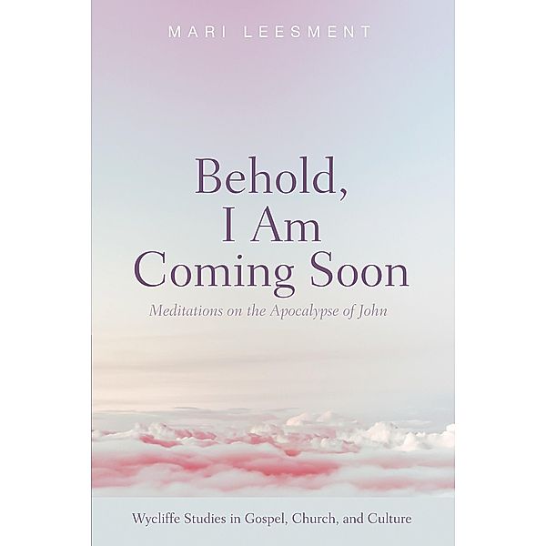 Behold, I Am Coming Soon / Wycliffe Studies in Gospel, Church, and Culture