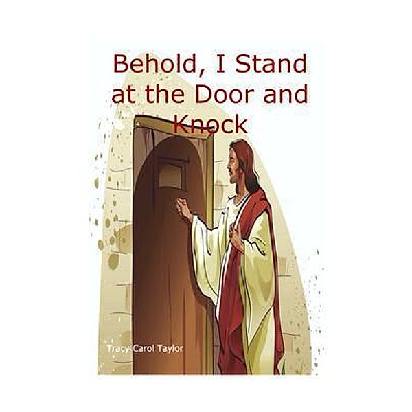 Behold, I Stand at the Door and Knock, Tracy Carol Taylor