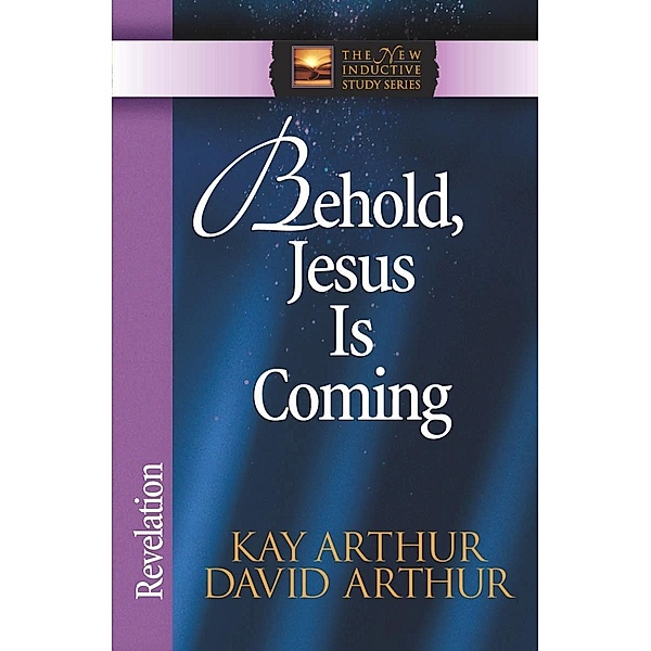 Behold, Jesus Is Coming! / The New Inductive Study Series, Kay Arthur
