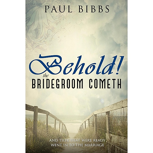 Behold The Bridegroom Cometh!, Paul Bibbs