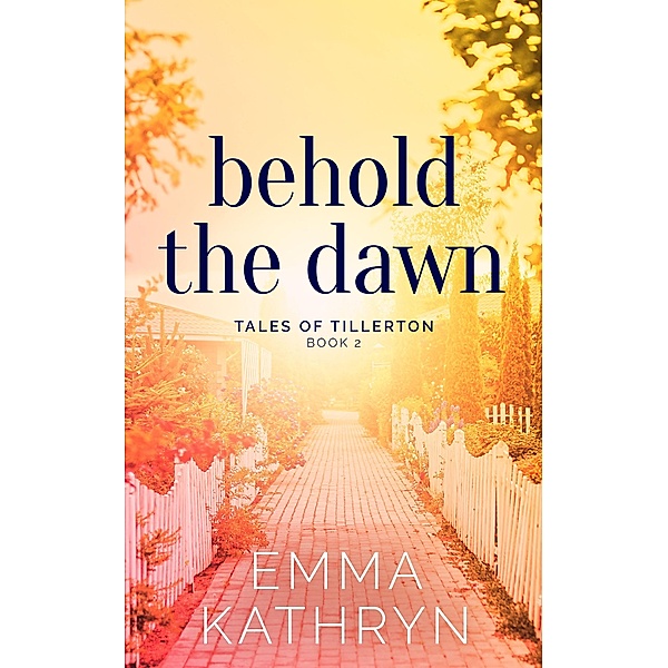 Behold the Dawn (Tales of Tillerton, #2) / Tales of Tillerton, Emma Kathryn