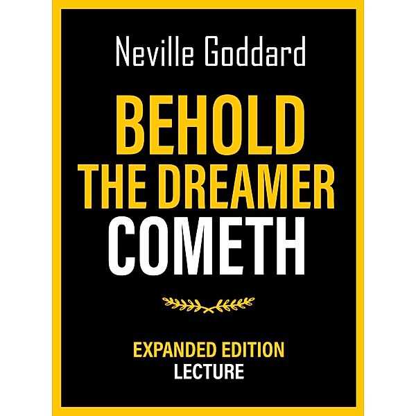 Behold The Dreamer Cometh - Expanded Edition Lecture, Neville Goddard
