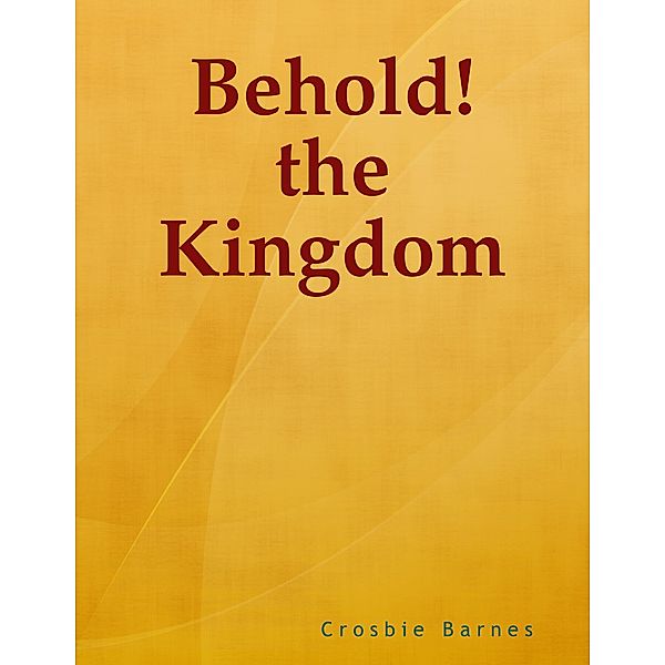 Behold! the Kingdom, Crosbie Barnes