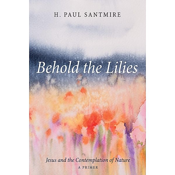 Behold the Lilies, H. Paul Santmire