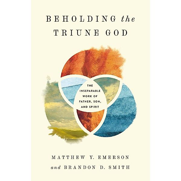 Beholding the Triune God, Matthew Y. Emerson, Brandon D. Smith