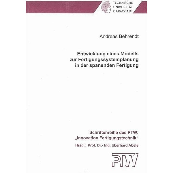 Behrendt, A: Entwicklung eines Modells zur Fertigungssystemp, Andreas Behrendt