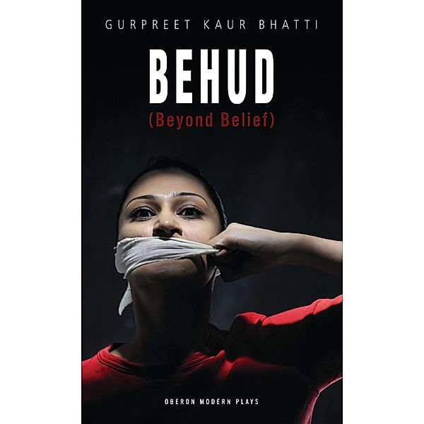 Behud (Beyond Belief) / Oberon Modern Plays, Gurpreet Kaur Bhatti