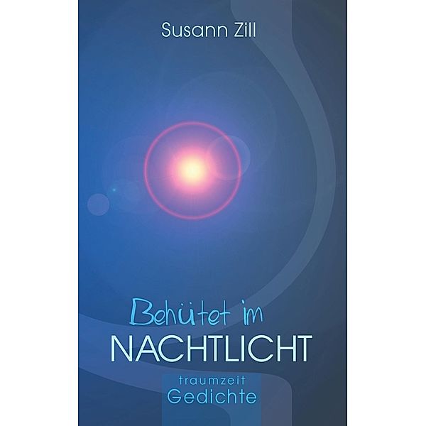 Behütet im Nachtlicht / Traumzeit Gedichte Bd.3, Susann Zill