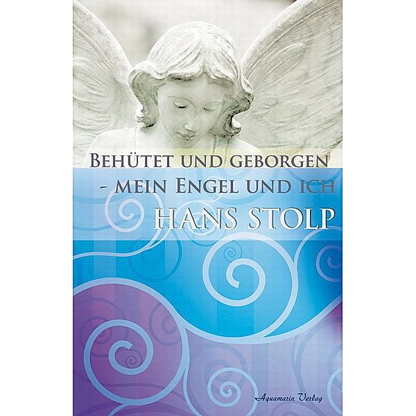 Behütet und geborgen - mein Engel und ich, Hans Stolp