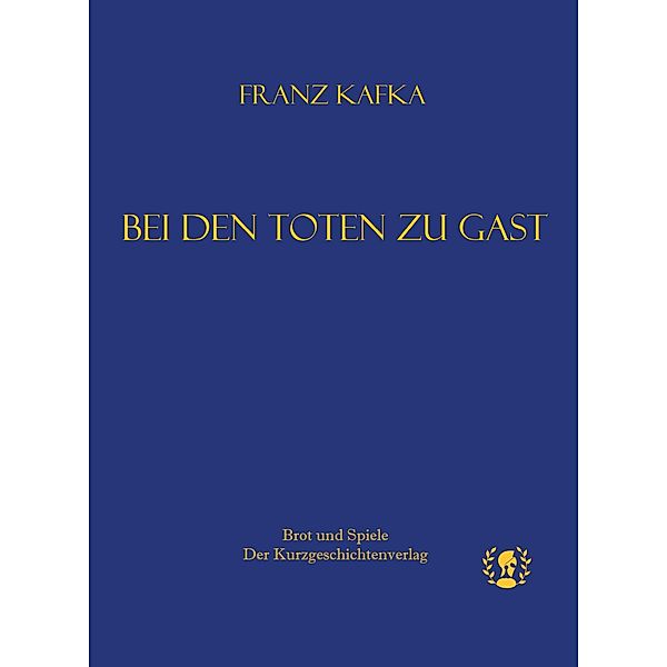 Bei den Toten zu Gast / Kurze Klassiker, Kafka Franz