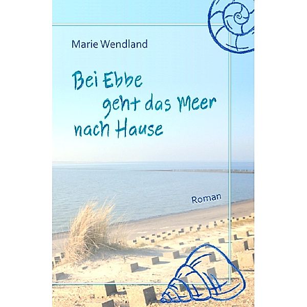 Bei Ebbe geht das Meer nach Hause, Marie Wendland