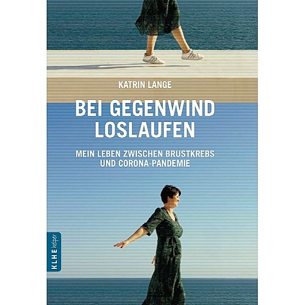 Bei Gegenwind loslaufen - Mein Leben zwischen Brustkrebs und Corona-Pandemie, Katrin Lange