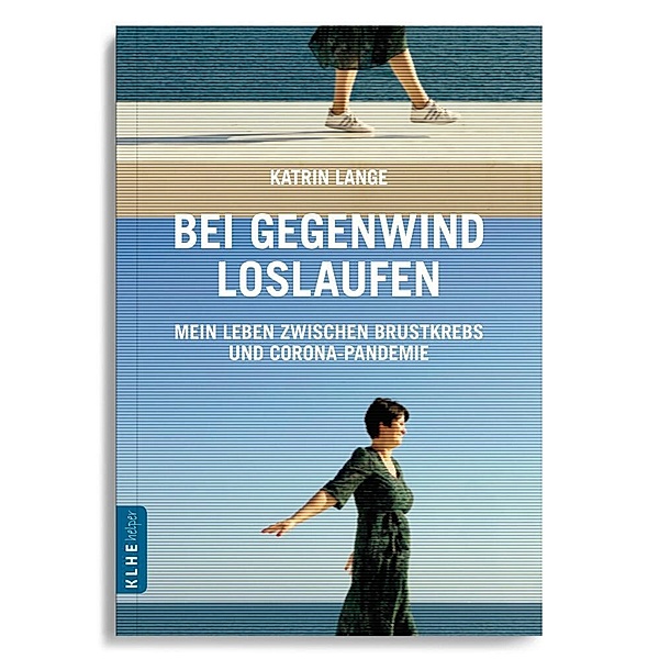 Bei Gegenwind loslaufen - Mein Leben zwischen Brustkrebs und Corona-Pandemie, Katrin Lange