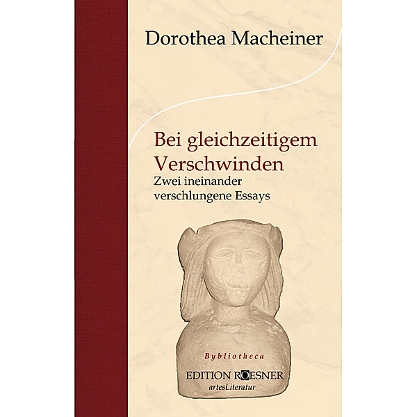 Bei gleichzeitigem Verschwinden: Zwei ineinander verschlungene Essays, Dorothea Macheiner