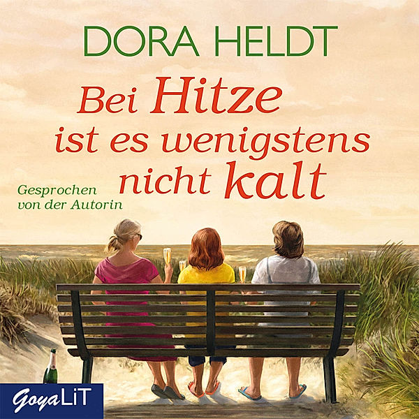 Bei Hitze ist es wenigstens nicht kalt., Dora Heldt