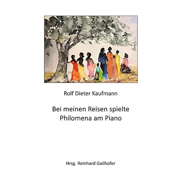 Bei meinen Reisen spielte Philomena am Piano, Rolf Dieter Kaufmann