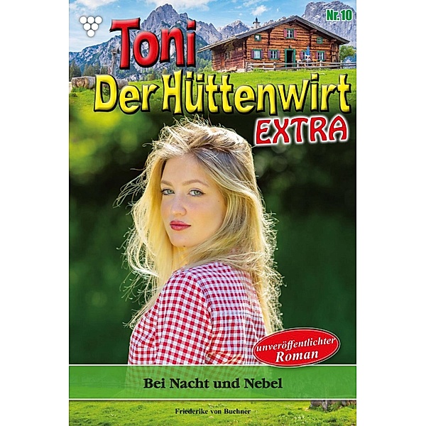 Bei Nacht und Nebel / Toni der Hüttenwirt Extra Bd.10, Friederike von Buchner