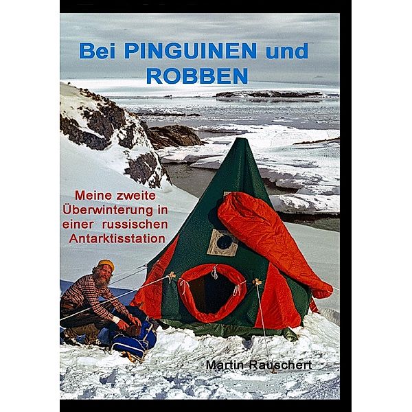 Bei PINGUINEN und ROBBEN, Martin Rauschert