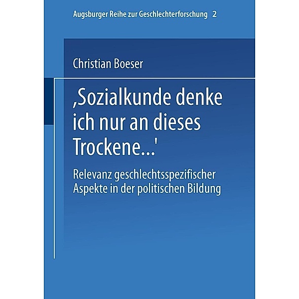 Bei Sozialkunde denke ich nur an dieses Trockene ... / Augsburger Reihe zur Geschlechterforschung Bd.2, Christian Boeser