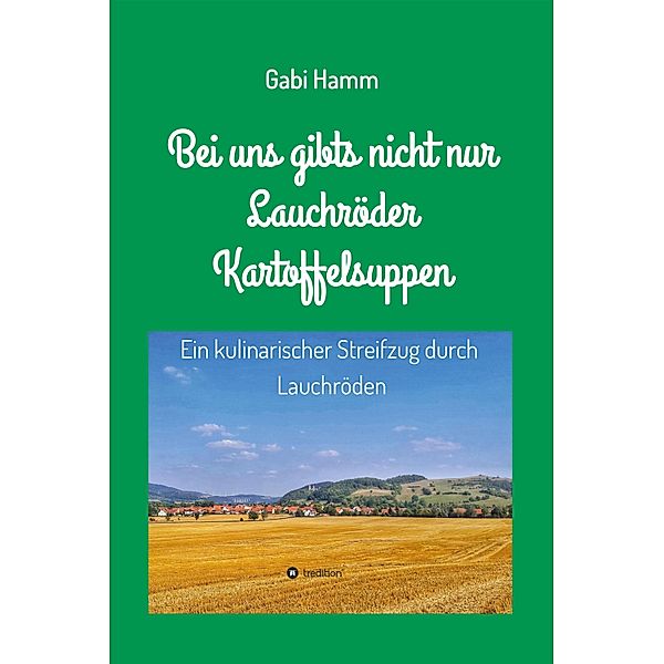 Bei uns gibt's nicht nur Lauchröder Kartoffelsuppen, Gabi Hamm