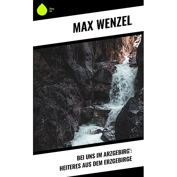 Bei uns im Arzgebirg': Heiteres aus dem Erzgebirge, Max Wenzel