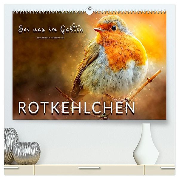 Bei uns im Garten - Rotkehlchen (hochwertiger Premium Wandkalender 2025 DIN A2 quer), Kunstdruck in Hochglanz, Calvendo, Peter Roder