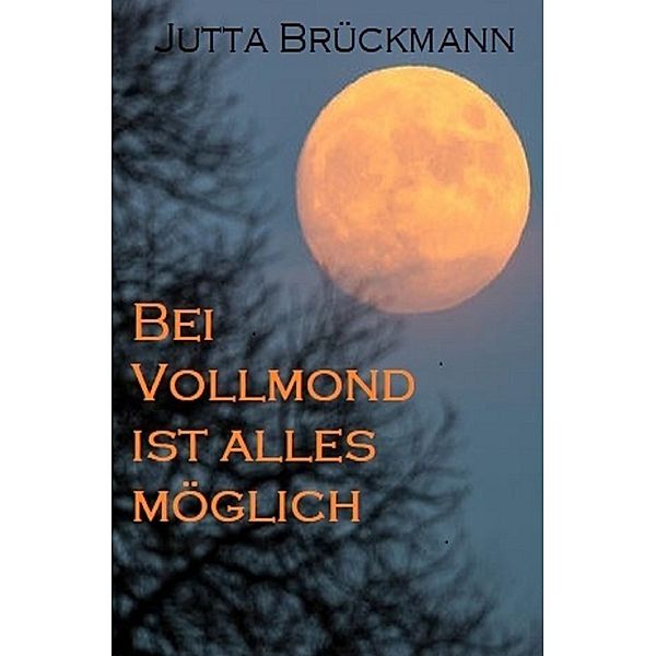 Bei Vollmond ist alles möglich, Jutta Brückmann