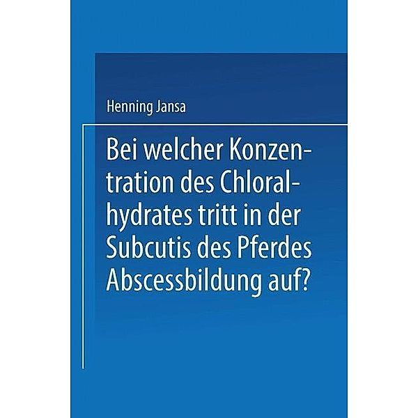 Bei Welcher Konzentration des Chloralhydrates Tritt in der Subcutis des Pferdes Abscessbildung Auf?, Henning Jansa