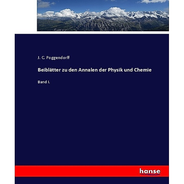 Beiblätter zu den Annalen der Physik und Chemie, J. C. Poggendorff