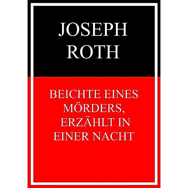 Beichte eines Mörders, erzählt in einer Nacht, Joseph Roth