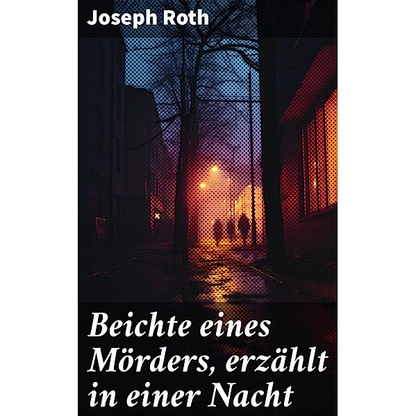 Beichte eines Mörders, erzählt in einer Nacht, Joseph Roth