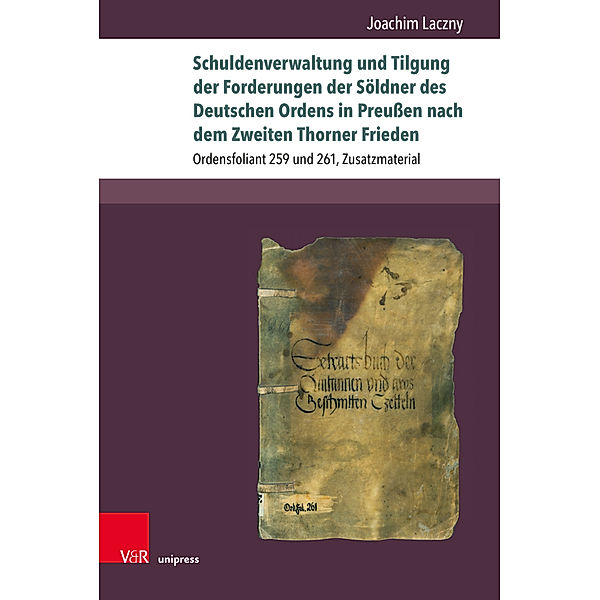 Beihefte zum Preußischen Urkundenbuch / Band 005 / Schuldenverwaltung und Tilgung der Forderungen der Söldner des Deutschen Ordens in Preußen nach dem Zweiten Thorner Frieden, Joachim Laczny