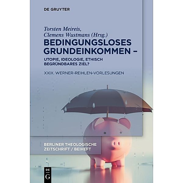 Beihefte zur Berliner Theologischen Zeitschrift / Bedingungsloses Grundeinkommen - Utopie, Ideologie, ethisch begründbares Ziel?