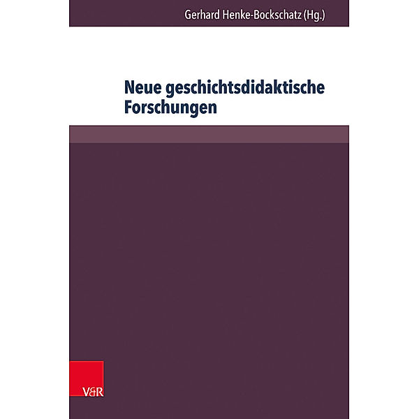 Beihefte zur Zeitschrift für Geschichtsdidaktik / Band 010 / Neue geschichtsdidaktische Forschungen