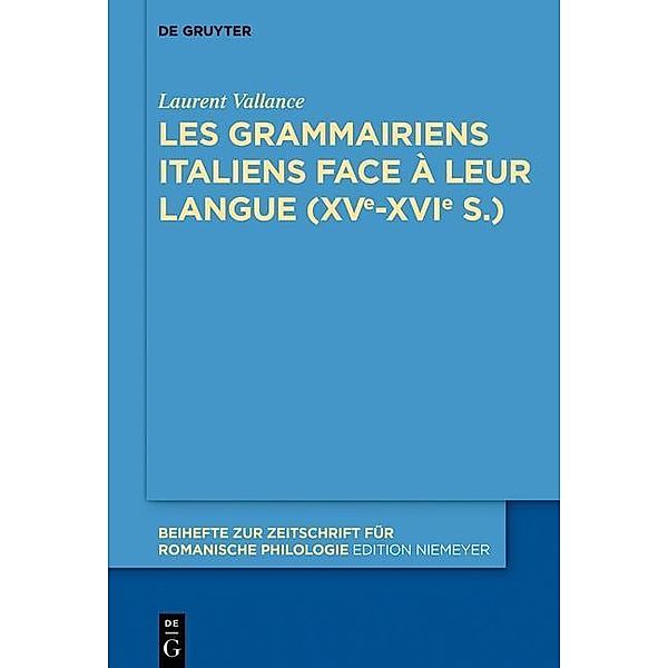 Beihefte zur Zeitschrift für romanische Philologie: 397 Les grammairiens italiens face à leur langue (15e-16e s.), Laurent Vallance