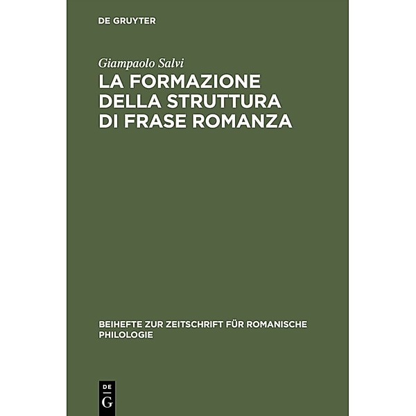 Beihefte zur Zeitschrift für romanische Philologie / La formazione della struttura di frase romanza, Giampaolo Salvi