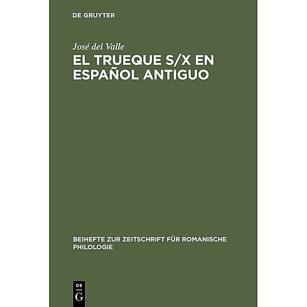 Beihefte zur Zeitschrift für romanische Philologie / El trueque s/x en español antiguo, Jose del Valle