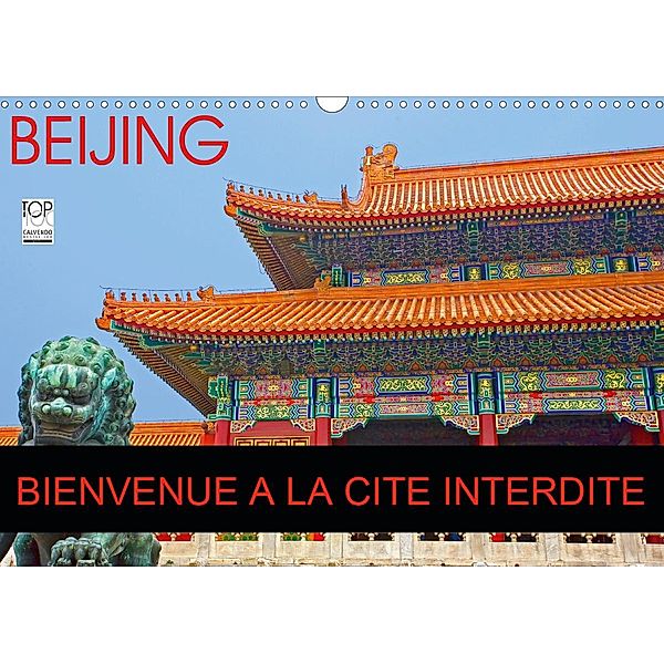 BEIJING BIENVENUE A LA CITE INTERDITE (Calendrier mural 2021 DIN A3 horizontal), jean-luc bohin