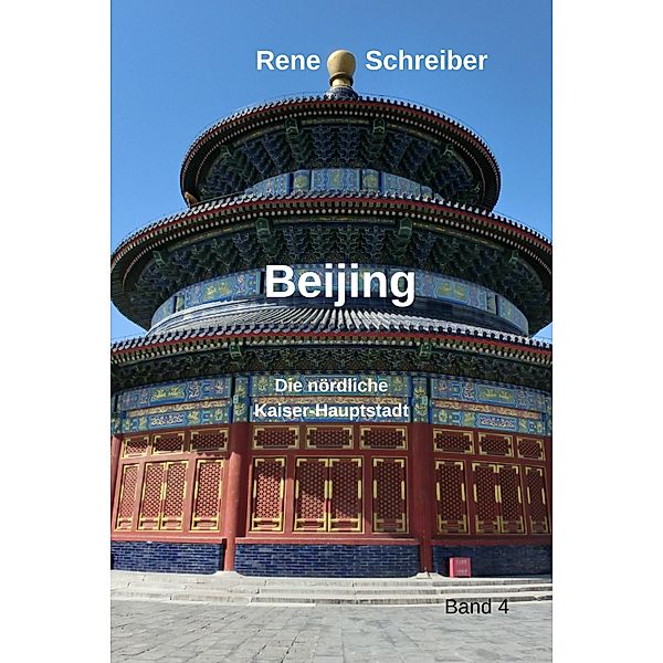 Beijing / Einblicke ins urbane China Bd.4, Rene Schreiber