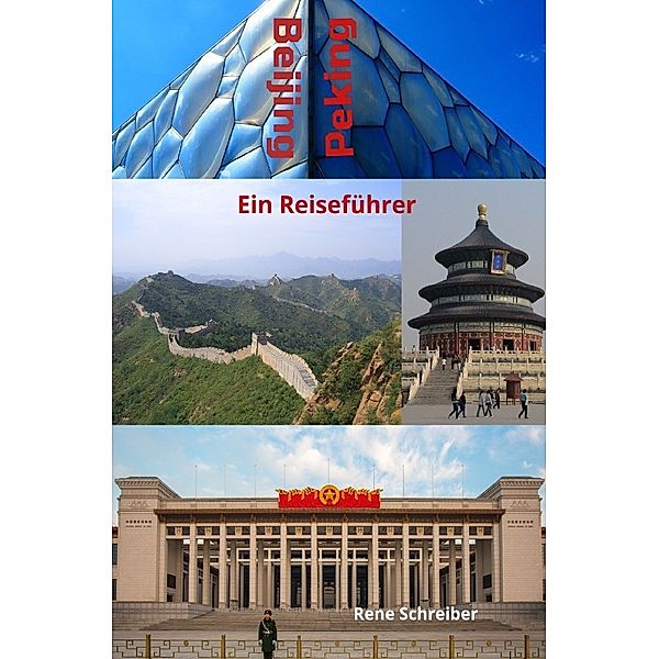 Beijing (Peking) Ein Reiseführer, Rene Schreiber