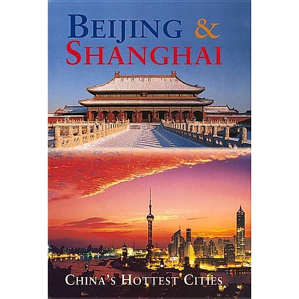 Beijing & Shanghai: China's Hottest Cities, Paul Mooney, Peter Hibbard