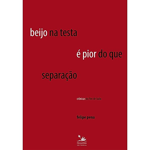 Beijo na testa é pior do que separação / PRI, Felipe Pena