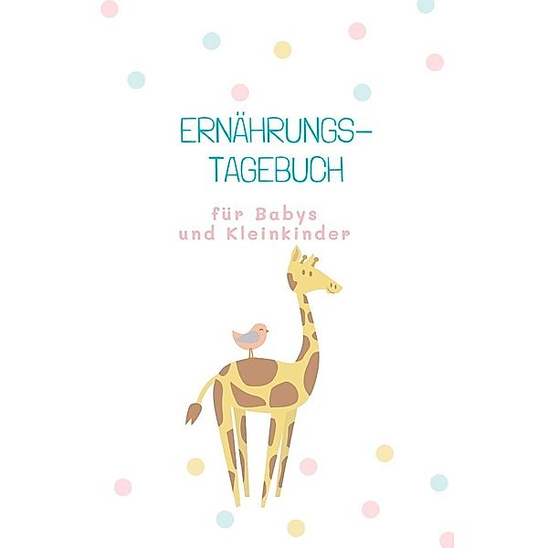 Beikost Tagebücher / Ernährungstagebuch für Babys und Kleinkinder, Carmen Meck