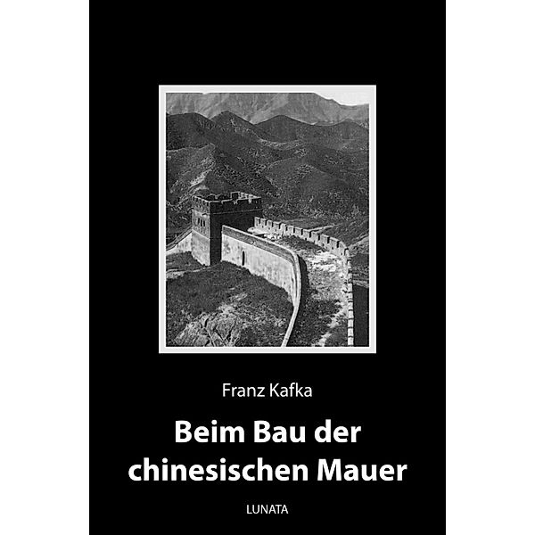 Beim Bau der chinesischen Mauer, Franz Kafka