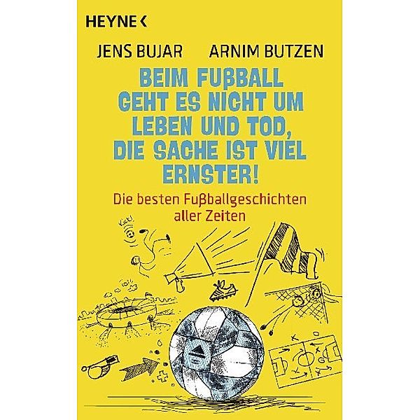 Beim Fußball geht es nicht um Leben und Tod, die Sache ist viel ernster!, Jens Bujar, Arnim Butzen