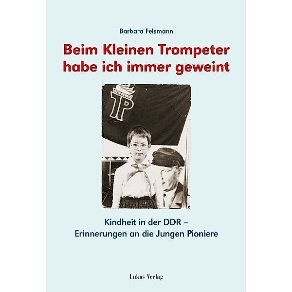 Beim kleinen Trompeter habe ich immer geweint, Barbara Felsmann